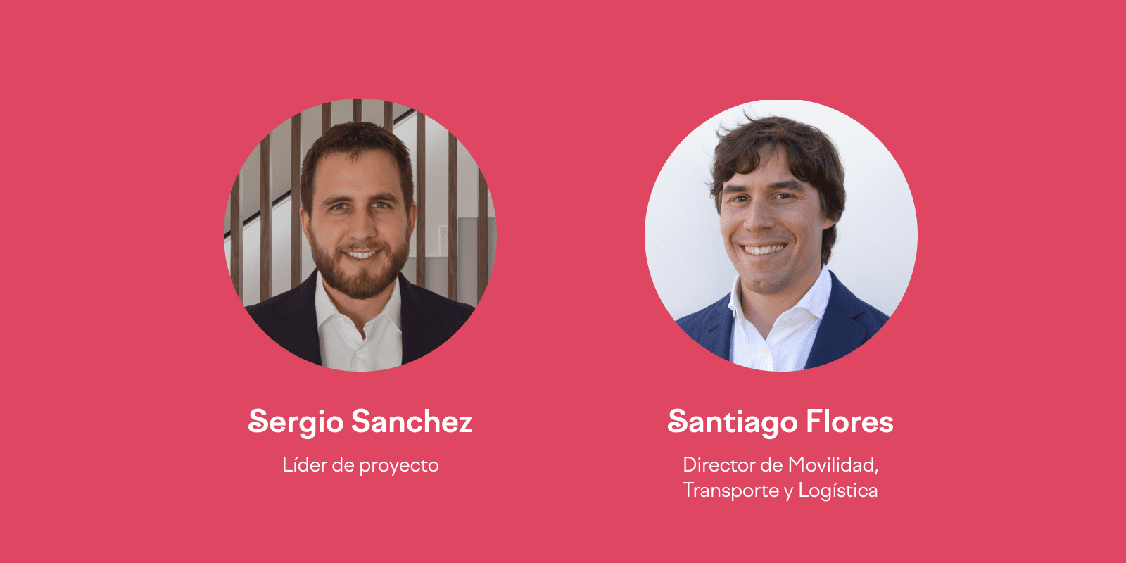 Imágenes de Sergio Sánchez, líder de proyectos, y Santiago Flores, Director de Movilidad, Transporte y Logística.